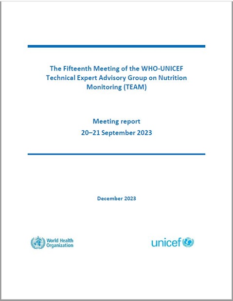 The Fifteenth Meeting of the WHO-UNICEF Technical Expert Advisory group on nutrition Monitoring (TEAM)